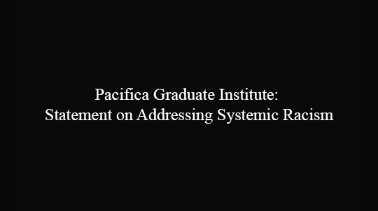 Pacifica Graduate Institute: Statement on Addressing Systemic Racism