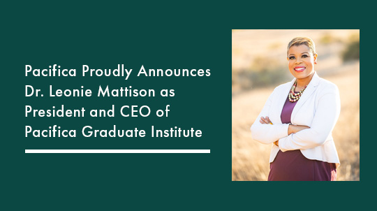 Pacifica Proudly Announces Dr. Leonie Mattison as President and CEO of Pacifica Graduate Institute