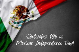 Saturday, September 16th is Mexican Independence Day!  